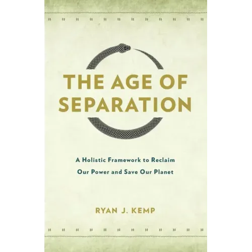 The Age of Separation: A Holistic Framework to Reclaim Our Power and Save Our Planet