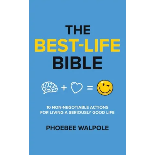 The Best-Life Bible: 10 Non-Negotiable Actions For Living A Seriously Good Life