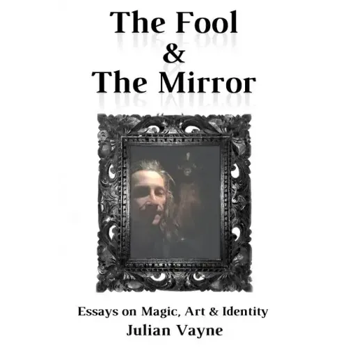 The Fool & the Mirror: Essays on Magic, Art & Identity