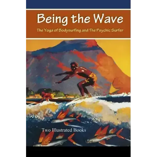 Being the Wave: The Yoga of Bodysurfing and The Psychic Surfer