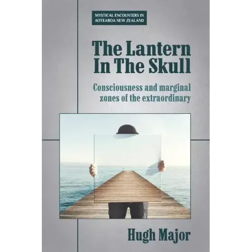 The Lantern In The Skull: Consciousness and marginal zones of the extraordinary