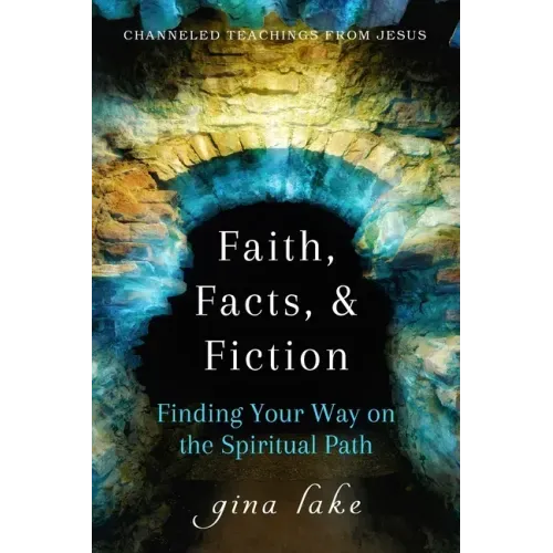 Faith, Facts, and Fiction: Finding Your Way on the Spiritual Path