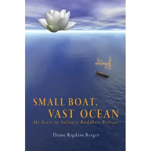 Small Boat, Vast Ocean: My Years in Solitary Buddhist Retreat