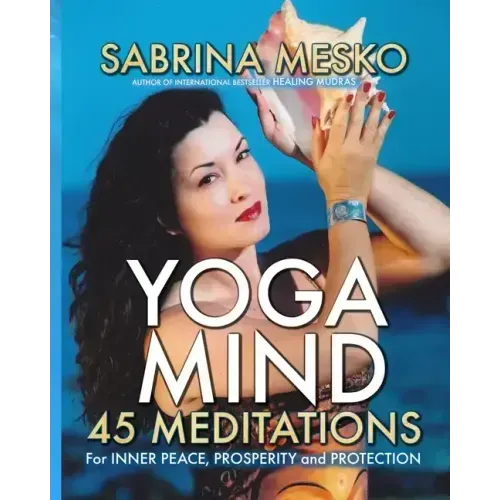 Yoga Mind: 45 Meditations for Inner Peace, Prosperity and Protection