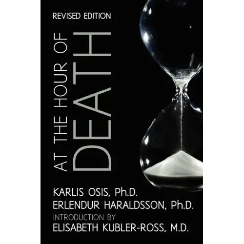 At the Hour of Death: A New Look at Evidence for Life After Death