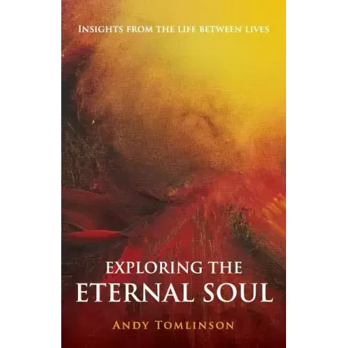 Exploring the Eternal Soul - Insights from the Life Between Lives