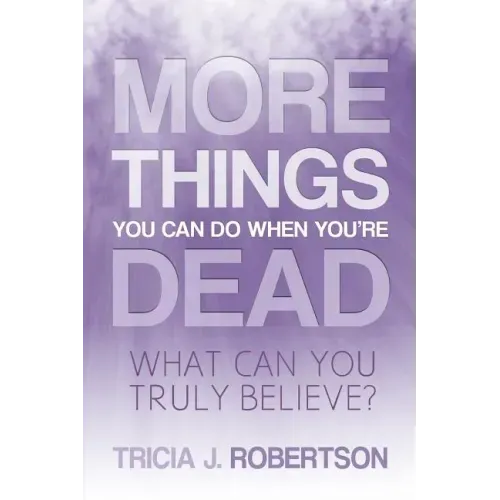 More Things you Can do When You're Dead: What Can You Truly Believe?