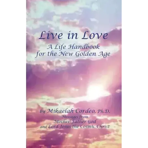 Live in Love: A Life Handbook for the New Golden Age