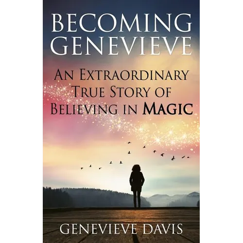 Becoming Genevieve: An Extraordinary True Story of Believing in Magic