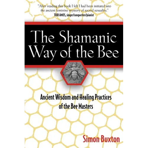 The Shamanic Way of the Bee: Ancient Wisdom and Healing Practices of the Bee Masters