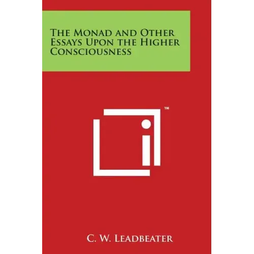 The Monad and Other Essays Upon the Higher Consciousness