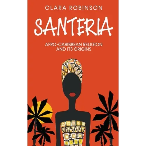 Santeria: Afro-Caribbean Religion and its Origins