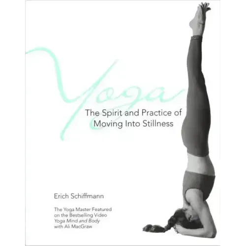 Yoga the Spirit and Practice of Moving Into Stillness