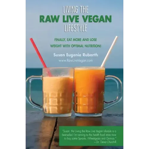 Living The Raw Live Vegan Lifestyle: Finally, eat more and lose weight with optimal nutrition!