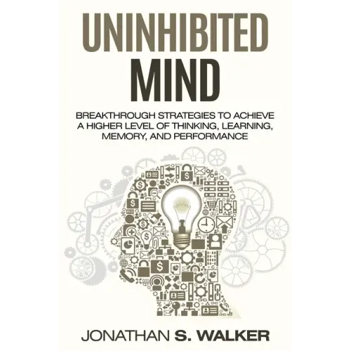 Improve Your Memory - Unlimited Memory: Breakthrough Strategies to Achieve a Higher Level of Thinking, Learning, Memory, and Performance