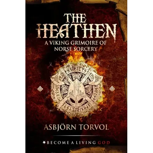 The Heathen: A Viking Grimoire Of Norse Sorcery
