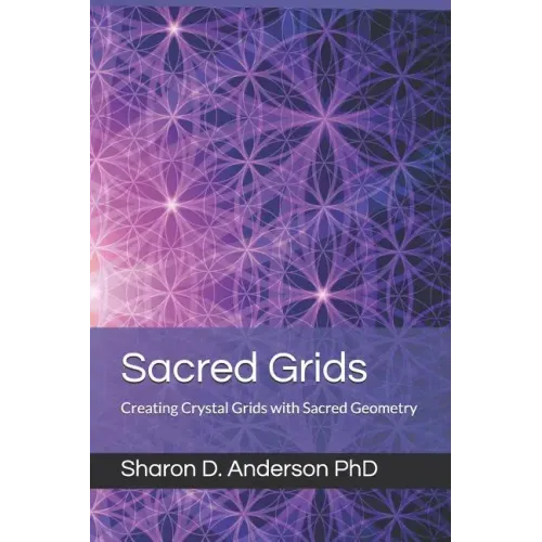 Sacred Grids: Creating Crystal Grids with Sacred Geometry