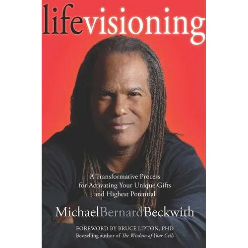 Life Visioning: A Transformative Process for Activating Your Unique Gifts and Highest Potential