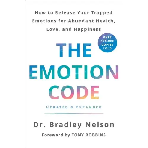 The Emotion Code: How to Release Your Trapped Emotions for Abundant Health, Love, and Happiness (Updated and Expanded Edition)