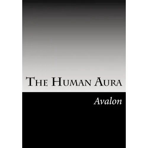 The Human Aura: Its Astral Colors And Thought Forms