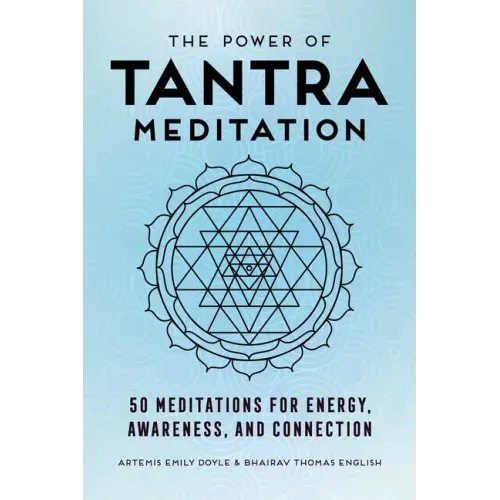 The Power of Tantra Meditation: 50 Meditations for Energy, Awareness, and Connection
