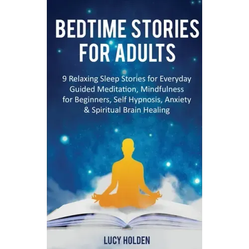 Bedtime Stories for Adults: 9 Relaxing Sleep Stories for Everyday Guided Meditation, Mindfulness for Beginners, Self-Hypnosis, Anxiety & Spiritual