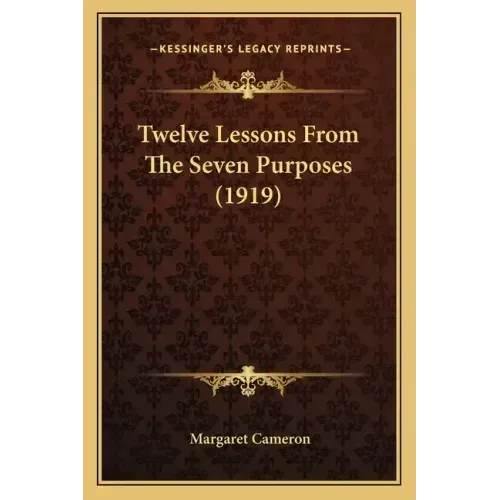 Twelve Lessons From The Seven Purposes (1919)