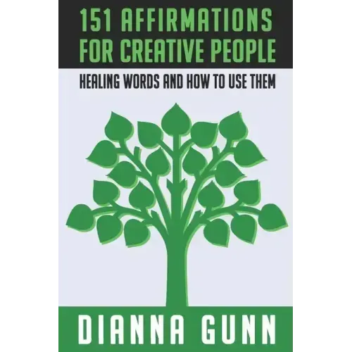 151 Affirmations for Creative People: Healing Words and How to Use Them