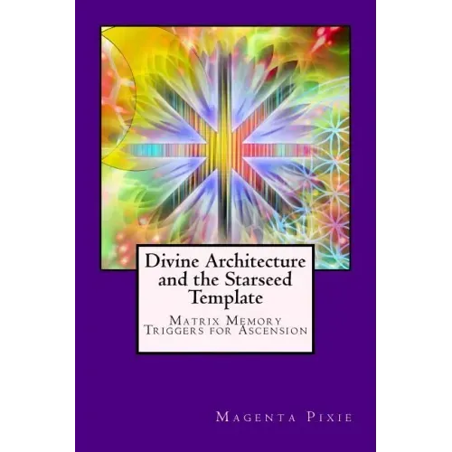 Divine Architecture and the Starseed Template: Matrix Memory Triggers for Ascension