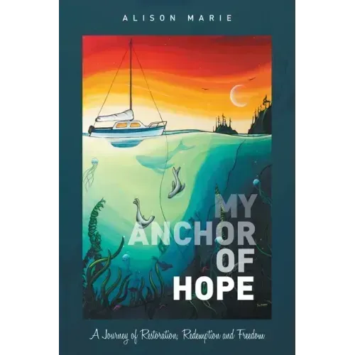My Anchor of Hope: A Journey of Restoration Redemption and Freedom
