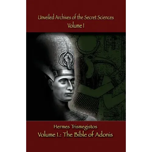 Unveiled Archives of the Secret Sciences: Part I: The Bible of Adonis