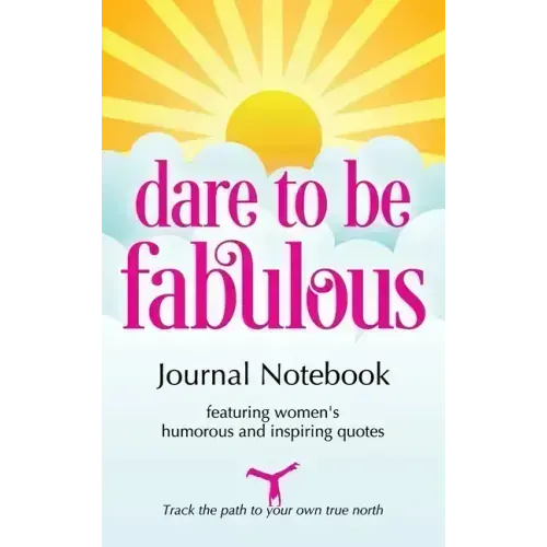 Dare to be Fabulous Journal Notebook: Featuring women's humorous and inspiring quotes