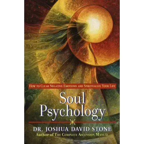 Soul Psychology: How to Clear Negative Emotions and Spiritualize Your Life