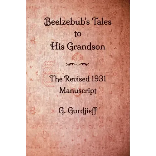 Beelzebub's Tales to His Grandson - The Revised 1931 Manuscript