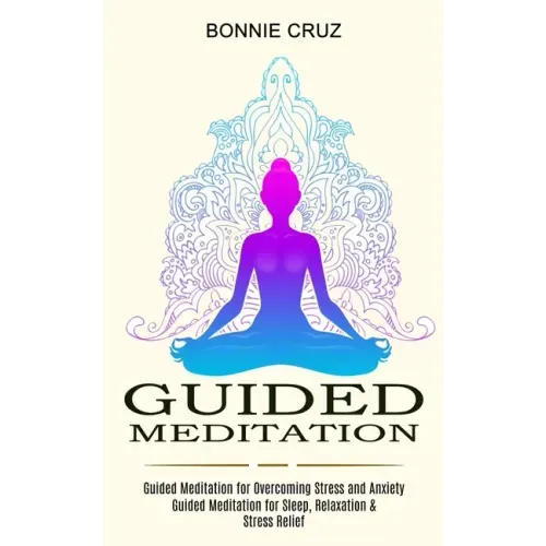 Guided Meditation: Guided Meditation for Sleep, Relaxation & Stress Relief (Guided Meditation for Overcoming Stress and Anxiety)