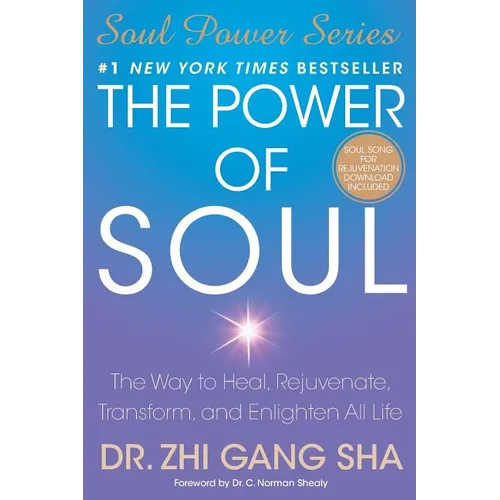 The Power of Soul: The Way to Heal, Rejuvenate, Transform, and Enlighten All Life