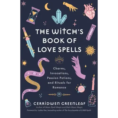 The Witch's Book of Love Spells: Charms, Invocations, Passion Potions, and Rituals for Romance (Love Spells, Moon Spells, Religion, New Age, Spiritual