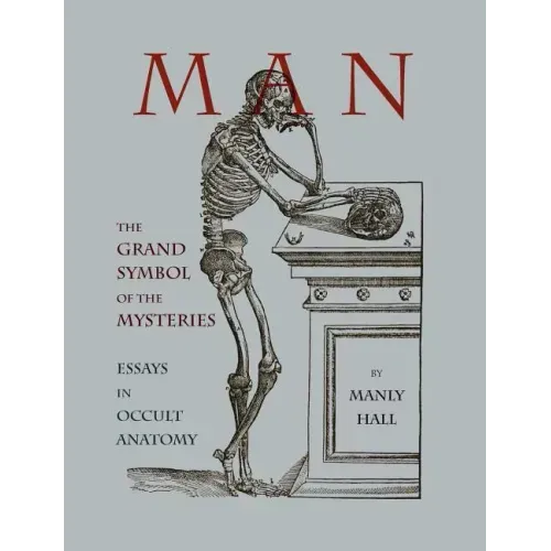 Man: The Grand Symbol of the Mysteries Essays in Occult Anatomy