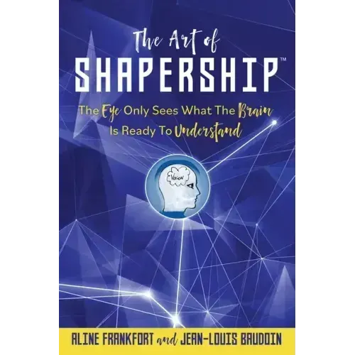 The Art Of Shapership: The Eye Only Sees What The Brain Is Ready To Understand