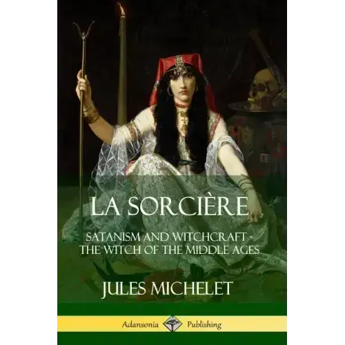 La Sorcière: Satanism and Witchcraft - The Witch of the Middle Ages