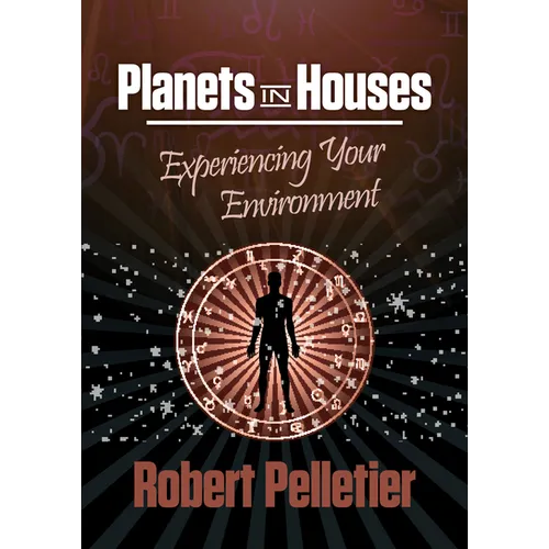 Planets in Houses: Experiencing Your Environment