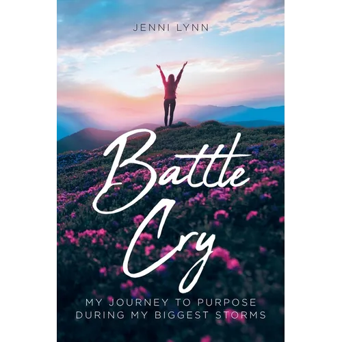 Battle Cry: My journey to purpose during my biggest storms