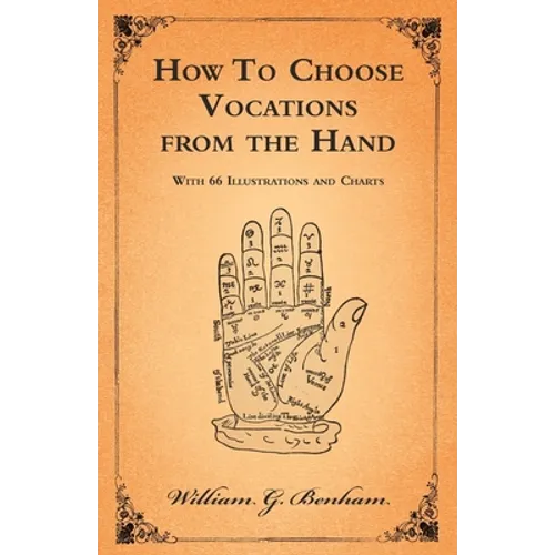 How to Choose Vocations from the Hand - With 66 Illustrations and Charts