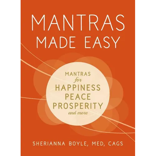 Mantras Made Easy: Mantras for Happiness, Peace, Prosperity, and More