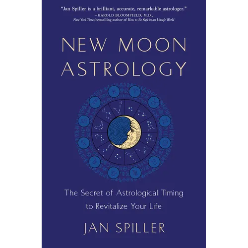 New Moon Astrology: The Secret of Astrological Timing to Make All Your Dreams Come True