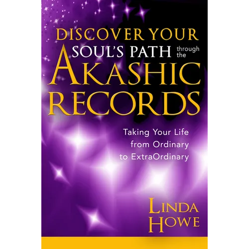 Discover Your Soul's Path Through the Akashic Records: Taking Your Life from Ordinary to Extraordinary