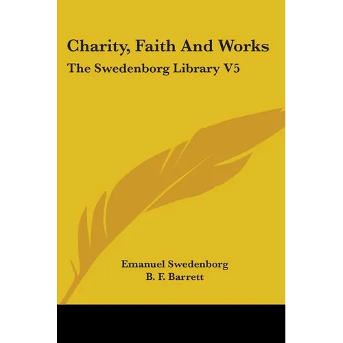 Charity, Faith And Works: The Swedenborg Library V5