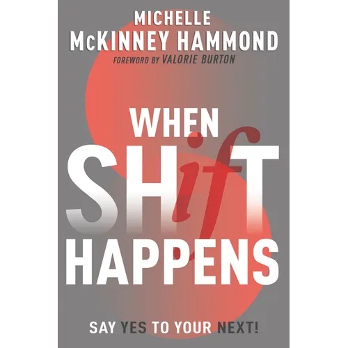 When Shift Happens: Say Yes to Your Next! (Practical Tools for Navigating Change)