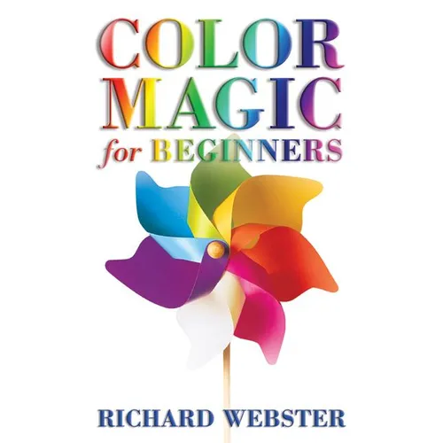 Color Magic for Beginners: Simple Tecniques to Brighten & Empower Your Life