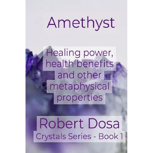 Amethyst: Healing power, health benefits and other metaphysical properties